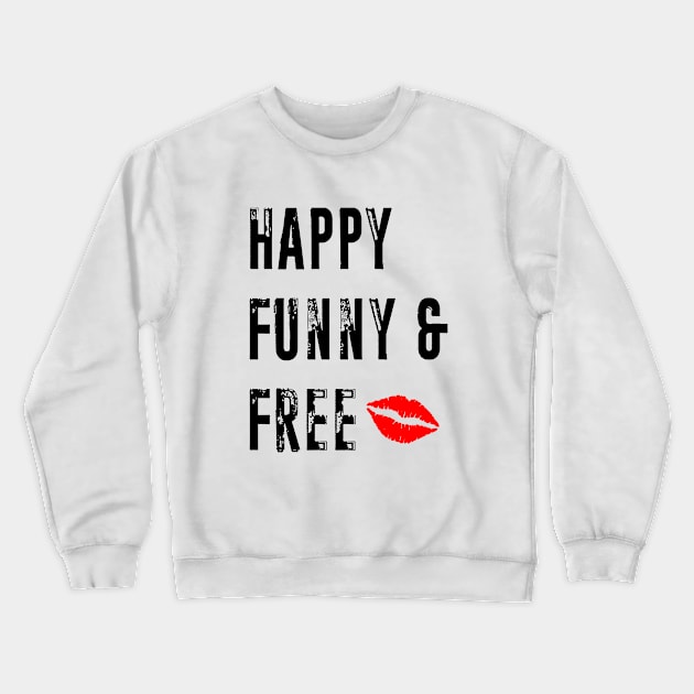 Happy Funny and Free Crewneck Sweatshirt by RiverPhildon